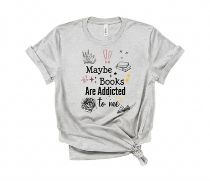 "Maybe Books Are Addicted to Me" Unisex Tri-Blend Tee